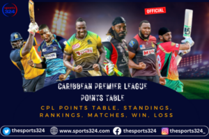 CPL Points Table, Standings, Rankings, Matches, Win, Loss Caribbean Premier League Points Table
