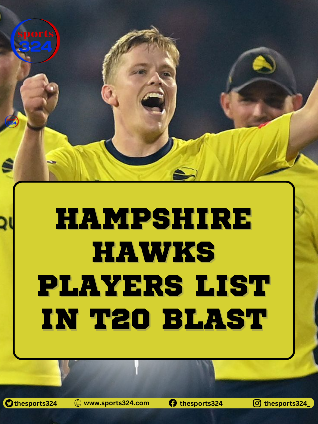Hampshire Hawks players List Captain, Batsman, Allrounder, Bowler, or overseas player list