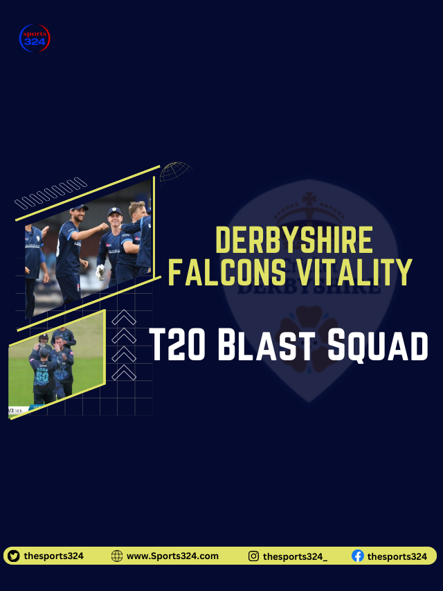 Derbyshire Falcons Finally Announcement the Complete Squad List for t20 blast