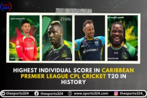 Highest Individual Score in CPL Cricket T20 In History