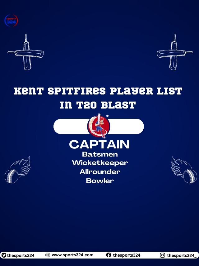 Kent Spitfires Squad List Captain, Batsman, Allrounder, Bowler, or overseas player list in Kent Spitfires player list In T20 Blast