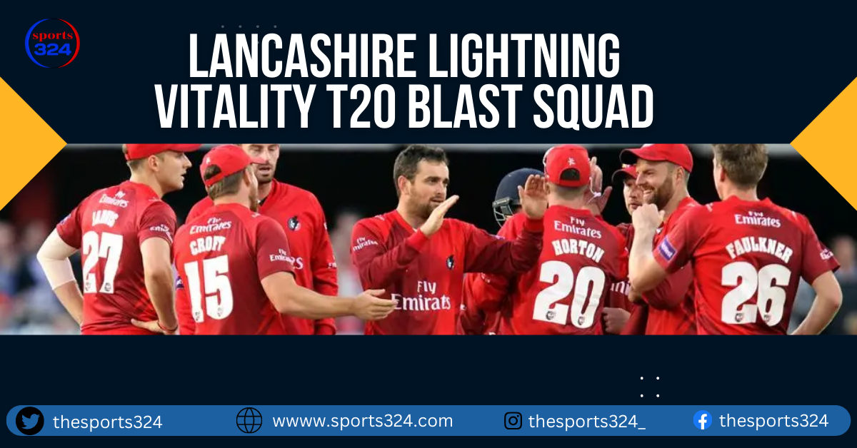 Lancashire Lightning Vitality T20 Blast Squad