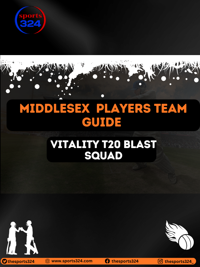 Middlesex Cricket Squad List Captain, Batsman, Allrounder, Bowler, or overseas players