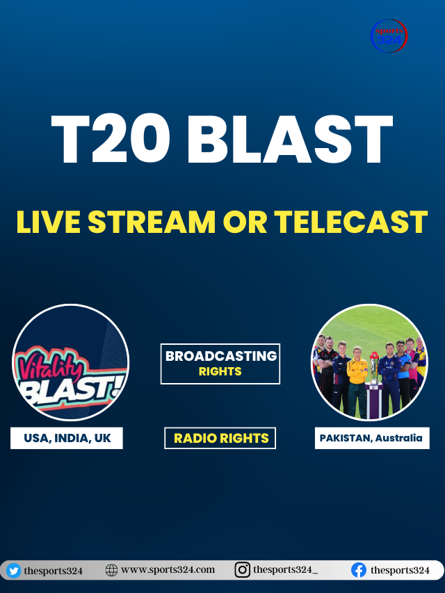 T20 Blast 2023 Live Stream, Telecast And Broadcasting or Radio Rights