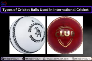 Types of Cricket Balls Used in International Cricket