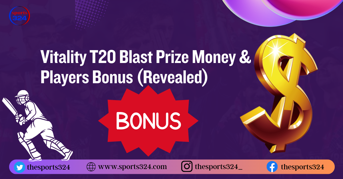 Vitality T20 Blast Prize Money & Players Bonus (Revealed)