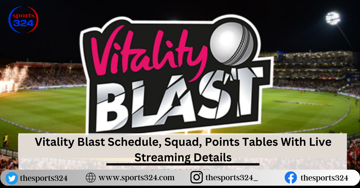 Vitality T20 Blast Schedule, Squad With Live Streaming Details